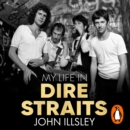 My Life in Dire Straits : The Inside Story of One of the Biggest Bands in Rock History - eAudiobook