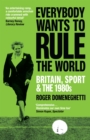 Everybody Wants to Rule the World : Britain, Sport and the 1980s - eBook