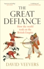 The Great Defiance : How the world took on the British Empire - eBook