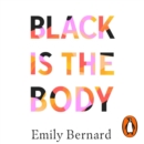 Black is the Body : Stories From My Grandmother's Time, My Mother's Time, and Mine - eAudiobook