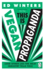 This Is Vegan Propaganda : (And Other Lies the Meat Industry Tells You) - eBook