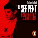 On the Trail of the Serpent : The Life and Crimes of Charles Sobhraj - eAudiobook