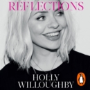 Reflections : The Sunday Times bestselling book of life lessons from superstar presenter Holly Willoughby - eAudiobook