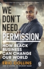 We Don't Need Permission : How black business can change our world - eBook