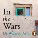 In the Wars : An uplifting, life-enhancing autobiography, a poignant story of the power of resilience - eAudiobook
