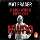 Hard Work Pays Off : Transform Your Body and Mind with CrossFit's Five-Time Fittest Man on Earth - eAudiobook