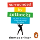 Surrounded by Setbacks : Or, How to Succeed When Everything's Gone Bad - eAudiobook