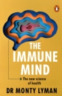 The Immune Mind : The fascinating BBC Radio 4 Book of the Week, uncovering the connection between the mind, immune system and microbiome - eBook