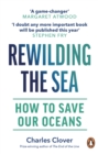 Rewilding the Sea : How to Save our Oceans - eBook