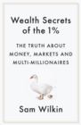 Wealth Secrets of the 1% : The Truth About Money, Markets and Multi-Millionaires - eBook