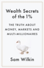 Wealth Secrets of the 1% : The Truth About Money, Markets and Multi-Millionaires - Book