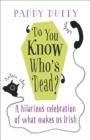 Do You Know Who's Dead? : A hilarious celebration of what makes us Irish - eBook
