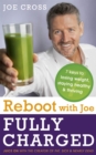 Reboot with Joe: Fully Charged - 7 Keys to Losing Weight, Staying Healthy and Thriving : Juice on with the creator of Fat, Sick & Nearly Dead - Book