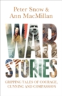War Stories : Gripping Tales of Courage, Cunning and Compassion - eBook