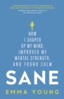 Sane : How I shaped up my mind, improved my mental strength and found calm - eBook