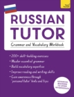 Russian Tutor: Grammar and Vocabulary Workbook (Learn Russian with Teach Yourself) : Advanced beginner to upper intermediate course - Book