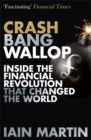 Crash Bang Wallop : The Inside Story of London's Big Bang and a Financial Revolution that Changed the World - eBook