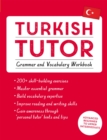 Turkish Tutor: Grammar and Vocabulary Workbook (Learn Turkish with Teach Yourself) : Advanced beginner to upper intermediate course - Book