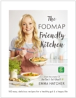 The FODMAP Friendly Kitchen Cookbook : 100 easy, delicious, recipes for a healthy gut and a happy life - Book