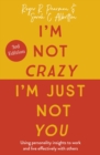 I'm Not Crazy, I'm Just Not You : The Real Meaning of the 16 Personality Types - eBook