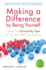 Making a Difference by Being Yourself : Using Your Personality Type to Find Your Life's True Purpose - eBook