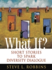 What If? : Short Stories to Spark Diversity Dialogue - eBook