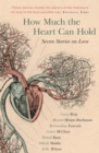 How Much the Heart Can Hold: the perfect alternative Valentine's gift : Seven Stories on Love - Book