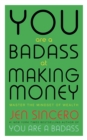 You Are a Badass at Making Money : Master the Mindset of Wealth: Learn how to save your money with one of the world's most exciting self help authors - Book