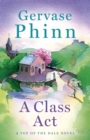A Class Act : Book 3 in the delightful new Top of the Dale series by bestselling author Gervase Phinn - Book