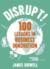 Disrupt! : 100 Lessons in Business Innovation - eBook