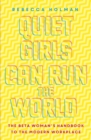 Quiet Girls Can Run the World : The beta woman's handbook to the modern workplace - eBook