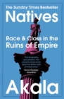 Natives : Race and Class in the Ruins of Empire - The Sunday Times Bestseller - eBook