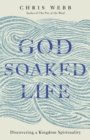 God-Soaked Life : Discovering a Kingdom Spirituality - eBook