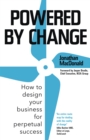 Powered by Change : How to design your business for perpetual success - THE SUNDAY TIMES BUSINESS BESTSELLER - Book