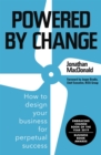 Powered by Change : Design your business to make the most of change - Book
