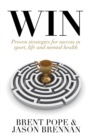 Win : Proven Strategies for Success in Sport, Life and Mental Health. - eBook