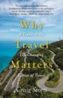 Why Travel Matters : A Guide to the Life-Changing Effects of Travel - eBook
