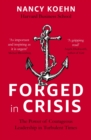 Forged in Crisis : The Power of Courageous Leadership in Turbulent Times - eBook