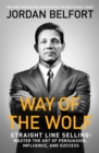 Way of the Wolf : Straight line selling: Master the art of persuasion, influence, and success - eBook