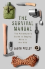 The Survival Manual : The adventurer's guide to staying alive in the wild - Book
