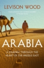 Arabia : A Journey Through The Heart of the Middle East - eBook