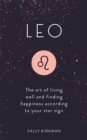 Leo : The Art of Living Well and Finding Happiness According to Your Star Sign - Book