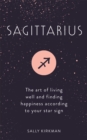 Sagittarius : The Art of Living Well and Finding Happiness According to Your Star Sign - Book