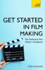 Get Started in Film Making : The Definitive Film Maker's Handbook - eBook