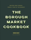 The Borough Market Cookbook : Recipes and stories from a year at the market - eBook