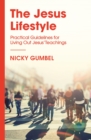 The Jesus Lifestyle : Practical Guidelines for Living Out Jesus' Teachings - eBook