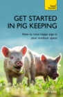 Get Started In Pig Keeping : How to raise happy pigs in your outdoor space - eBook