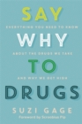 Say Why to Drugs : Everything You Need to Know About the Drugs We Take and Why We Get High - Book