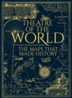 Theatre of the World : The History of Maps and the Men and Women Who Made Them - eBook