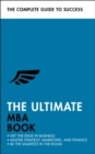 The Ultimate MBA Book : Get the Edge in Business; Master Strategy, Marketing, and Finance; Enjoy a Business School Education in a Book - Book